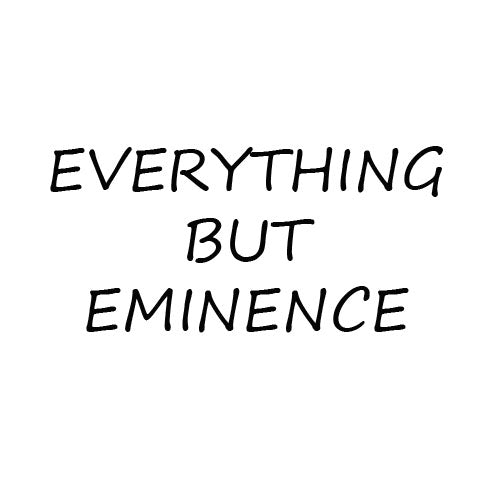 Everything but Eminence
